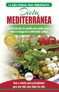 Dieta Mediterrnea: gua para principiantes y libro de cocina para reducir el riesgo de enfermedad cardaca y recetas para planes de comidas para perder peso (Espaol/Mediterranean Diet Spanish Book)