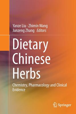 Dietary Chinese Herbs: Chemistry, Pharmacology and Clinical Evidence - Liu, Yanze (Editor), and Wang, Zhimin (Editor), and Zhang, Junzeng (Editor)