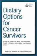 Dietary Options for Cancer Survivors: A Guide to Research on Foods, Food Substances, Herbals and Dietary Regimens That May Influence Cancer
