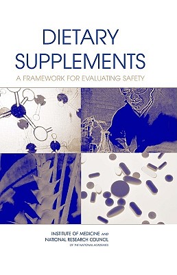 Dietary Supplements: A Framework for Evaluating Safety - National Research Council, and Institute of Medicine, and Board on Life Sciences