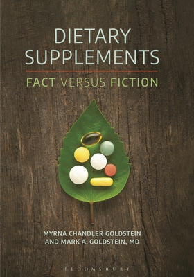 Dietary Supplements: Fact Versus Fiction - Chandler Goldstein, Myrna, Ma, and MD, Mark A Goldstein