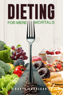 Dieting For Mere Mortals