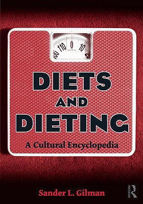 Diets and Dieting: A Cultural Encyclopedia - Gilman, Sander L