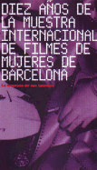 Diez A~nos de La Muestra Internacional de Filmes de Mujeres de Barcelona: La Empresa de Sus Talentos