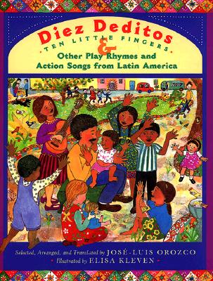 Diez Deditos: Ten Little Fingers and Other Play Rhymes and Action Songs from Latin America - Orozco, Jose-Luis (Editor), and Orozco, Jose-Luis (Translated by)