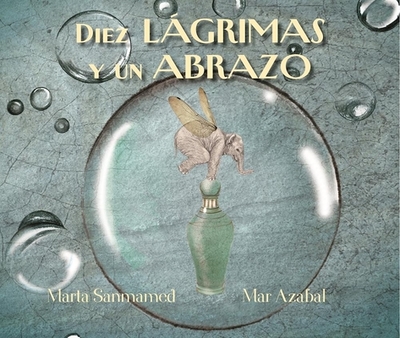 Diez Lagrimas Y Un Abrazo (Ten Tears and One Embrace) - Sanmamed, Marta, and Azabal, Mar (Illustrator)