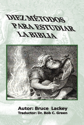 Diez M?todos Para Estudiar La Biblia - Lackey, Bruce, and Green, Roberto (Translated by)