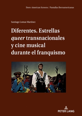 Diferentes. Estrellas queer transnacionales Y cine musical durante el franquismo - Fernndez Labayen, Miguel, and Palacio, Manuel, and Rodr?guez Ortega, Vicente