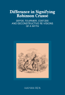 Differance in Signifying Robinson Crusoe: Defoe, Tournier, Coetzee and Deconstructive Re-Visions of a Myth