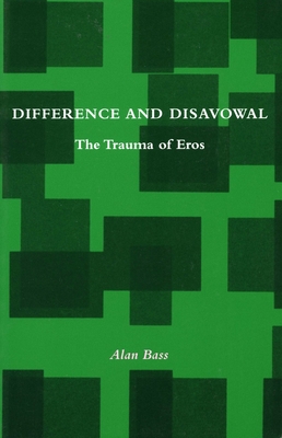 Difference and Disavowal: The Trauma of Eros - Bass, Alan
