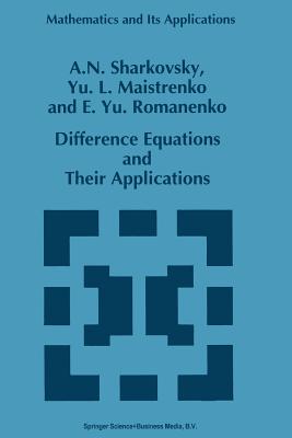 Difference Equations and Their Applications - Sharkovsky, A N, and Maistrenko, Y L, and Romanenko, E Yu