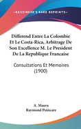Differend Entre La Colombie Et Le Costa-Rica, Arbitrage de Son Excellence M. Le President de La Republique Francaise: Deuxieme Memoire (1899)