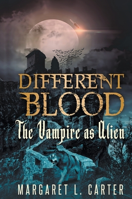 Different Blood: The Vampire as Alien - Carter, Margaret L