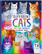 Different Cats of the World Coloring Book: Cat Coloring Book for Cat Lovers Gifts for Toddlers, Preschool, Kindergarten, Children and Adults of all Ages