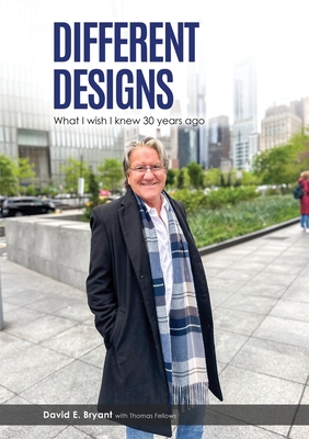 Different Designs: What I Wish I Knew 30 Years Ago - Bryant, David