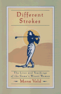 Different Strokes: The Lives and Teachings of the Game's Wisest Women - Vold, Mona