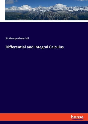 Differential and Integral Calculus - Greenhill, George, Sir