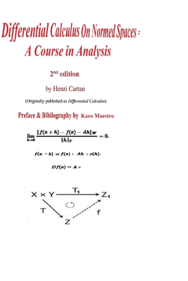 Differential Calculus on Normed Spaces: A Course in Analysis - Moore, John, Sir (Editor), and Husemoller, Dale (Editor), and Maestro, Karo (Editor)