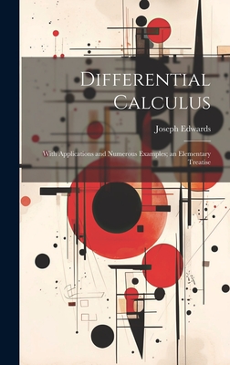 Differential Calculus: With Applications and Numerous Examples; an Elementary Treatise - Edwards, Joseph