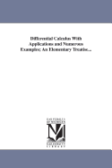 Differential Calculus: With Applications and Numerous Examples; An Elementary Treatise
