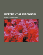 Differential Diagnosis .. - Cabot, Richard C.