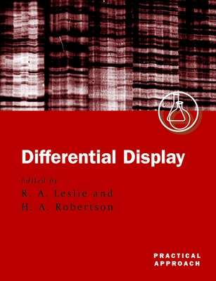 Differential Display: A Practical Approach - Leslie, R a (Editor), and Robertson, H A (Editor)