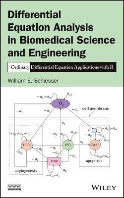 Differential Equation Analysis in Biomedical Science and Engineering: Ordinary Differential Equation Applications with R - Schiesser, William E