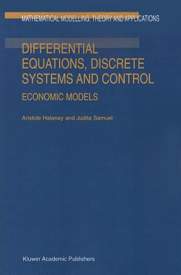 Differential Equations, Discrete Systems and Control: Economic Models - Halanay, A., and Samuel, J.