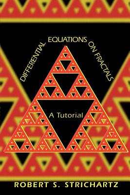 Differential Equations on Fractals: A Tutorial - Strichartz, Robert S