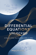 Differential Equations Unlocked: A Step-by-Step Journey from ODEs to PDEs