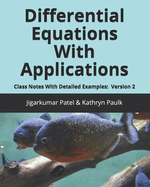 Differential Equations With Applications: Class Notes With Detailed Examples: Version 2