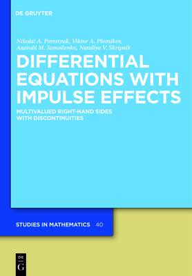 Differential Equations with Impulse Effects: Multivalued Right-hand Sides with Discontinuities - Perestyuk, Nikolai A., and Plotnikov, Viktor A., and Samoilenko, Anatolii M.