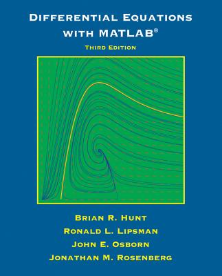 Differential Equations with Matlab - Hunt, Brian R., and Lipsman, Ronald L., and Osborn, John E.