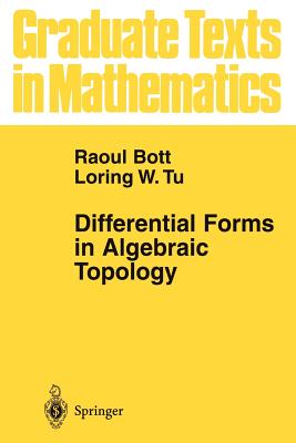 Differential Forms in Algebraic Topology - Bott, Raoul, and Tu, Loring W.