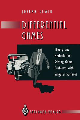 Differential Games: Theory and Methods for Solving Game Problems with Singular Surfaces - Lewin, Joseph