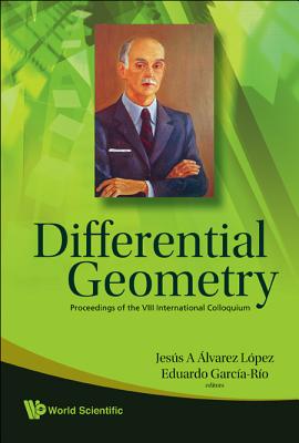 Differential Geometry - Proceedings of the VIII International Colloquium - Alvarez Lopez, Jesus A (Editor), and Garcia-Rio, Eduardo (Editor)