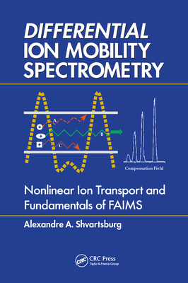 Differential Ion Mobility Spectrometry: Nonlinear Ion Transport and Fundamentals of FAIMS - Shvartsburg, Alexandre A.