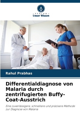 Differentialdiagnose von Malaria durch zentrifugierten Buffy-Coat-Ausstrich - Prabhas, Rahul