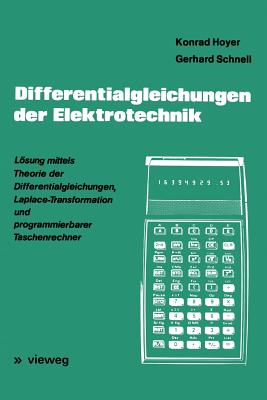 Differentialgleichungen Der Elektrotechnik: Losung Mittels Theorie Der Differentialgleichungen, Laplace-Transformation Und Programmierbarer Taschenrechner - Hoyer, Konrad, and Schnell, Gerhard