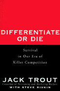 Differentiate or Die: Survival in Our Era of Killer Competition - Trout, Jack