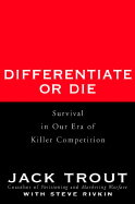 Differentiate or Die: Survival in Our Era of Killer Competition - Trout, Jack