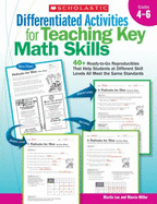 Differentiated Activities for Teaching Key Math Skills: Grades 4-6: 40+ Ready-To-Go Reproducibles That Help Students at Different Skill Levels All Meet the Same Standards