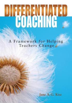 Differentiated Coaching: A Framework for Helping Teachers Change - Kise, Jane a G