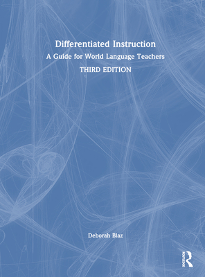 Differentiated Instruction: A Guide for World Language Teachers - Blaz, Deborah