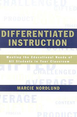 Differentiated Instruction: Meeting the Needs of All Students In Your Classroom - Nordlund, Marcie