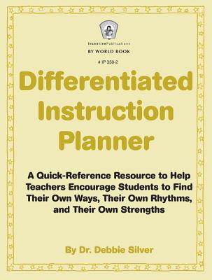 Differentiated Instruction Planner: A Quick-Reference Resource to Help Teachers Encourage Students to Find Their Own Ways, Their Own Rhythms, and Their Own Strengths - Silver, Dr Debbie, and Norris, Jill (Editor)