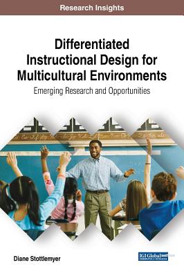 Differentiated Instructional Design for Multicultural Environments: Emerging Research and Opportunities - Stottlemyer, Diane