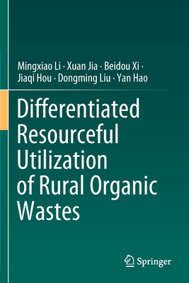 Differentiated Resourceful Utilization of Rural Organic Wastes - Li, Mingxiao, and Jia, Xuan, and XI, Beidou