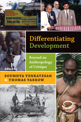 Differentiating Development: Beyond an Anthropology of Critique - Venkatesan, Soumhya (Editor), and Yarrow, Thomas (Editor)