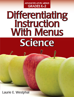 Differentiating Instruction with Menus: Science (Grades K-2) - Westphal, Laurie E